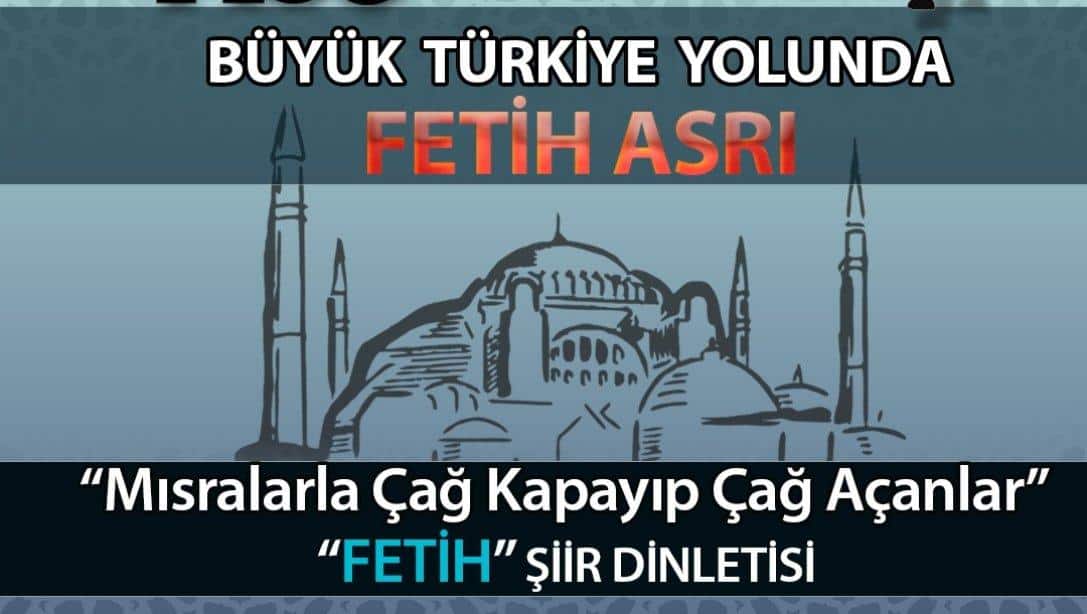 MISRALARLA ÇAĞ KAPAYIP ÇAĞ AÇANLAR ''FETİH'' ŞİİR DİNLETİSİ